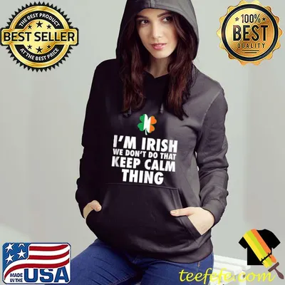 I'm Irish We Don't Do That Keep Calm Thing T-shirt