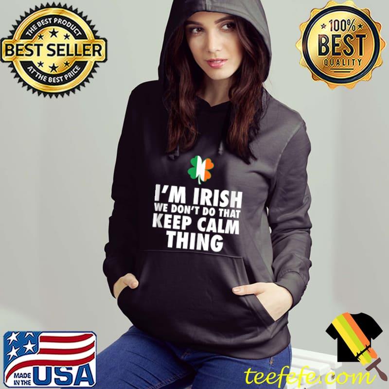 I'm Irish We Don't Do That Keep Calm Thing T-shirt