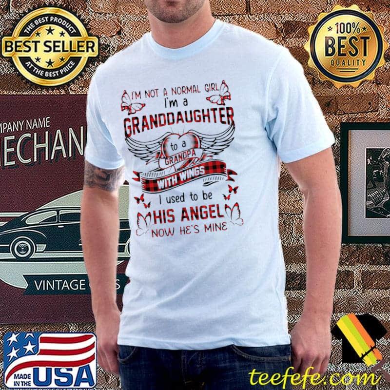 I'm Not A Normal Girl I'm A Granddaughter To A Grandpa T-Shirt Unisex I'm Not A Normal Girl I'm A Granddaughter To A Grandpa T-Shirt Unisex