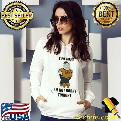 I'm not horny tonight shirt