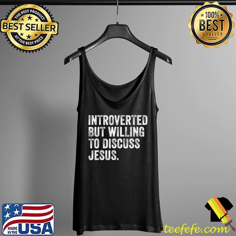 Introverted But Willing To Discuss Jesus Christian Vintage T-Shirt Tank Top Introverted But Willing To Discuss Jesus Christian Vintage T-Shirt Tank Top