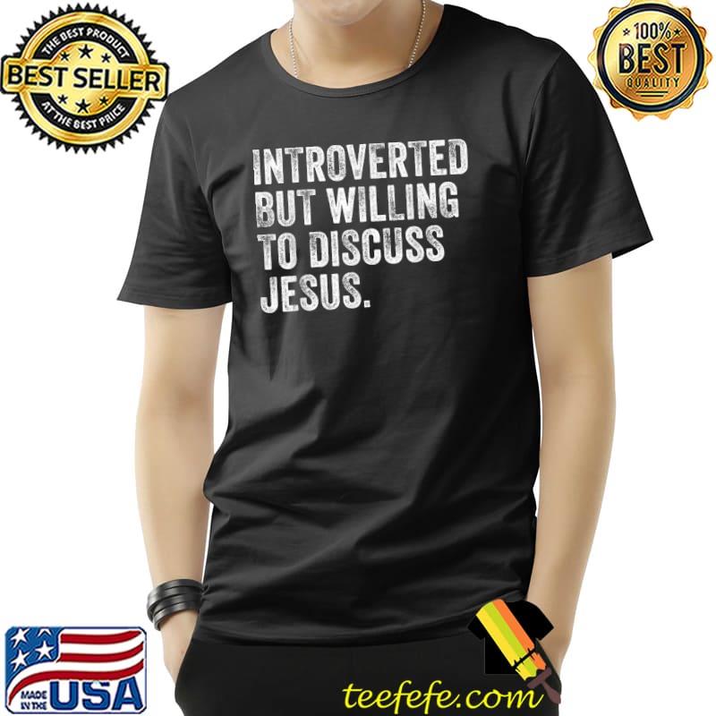 Introverted But Willing To Discuss Jesus Christian Vintage T-Shirt Unisex Introverted But Willing To Discuss Jesus Christian Vintage T-Shirt Unisex
