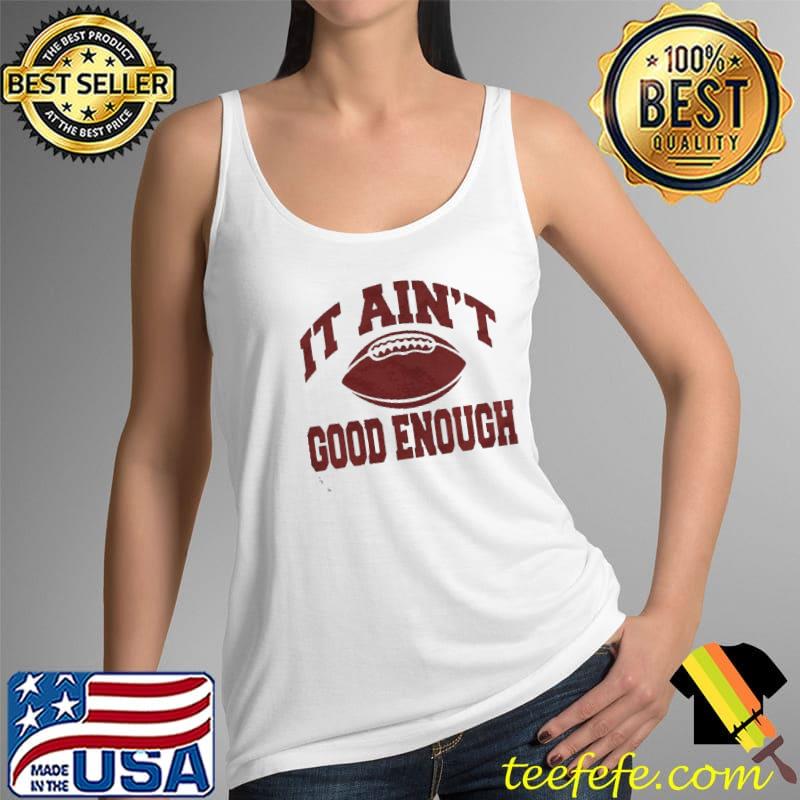It ain't good enough Tank Top It ain't good enough Tank Top
