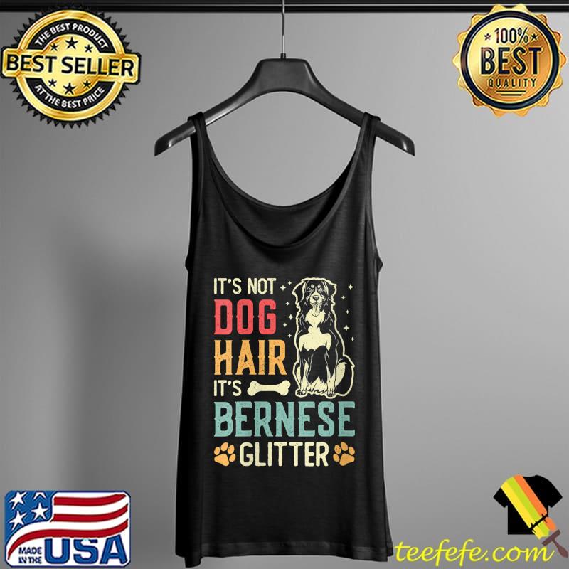 Its Not Dog Hair Its Bernese Glitter Bernese Mountain Dog T- Tank Top Its Not Dog Hair Its Bernese Glitter Bernese Mountain Dog T- Tank Top