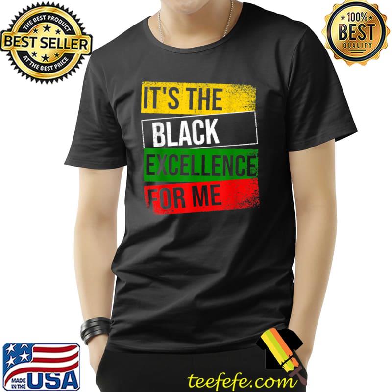 It's The Black Excellence For Me Proud African American T-Shirt Unisex It's The Black Excellence For Me Proud African American T-Shirt Unisex