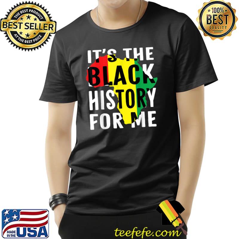It's The Black History For Me African American Pride Month T-Shirt Unisex It's The Black History For Me African American Pride Month T-Shirt Unisex