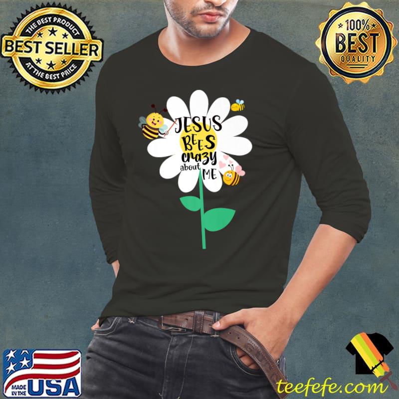 Jesus Bees Crazy About Me Flower and Cute Bee Premium T-Shirt Long Sleeve Tee Jesus Bees Crazy About Me Flower and Cute Bee Premium T-Shirt Long Sleeve Tee