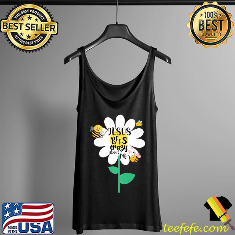 Jesus Bees Crazy About Me Flower and Cute Bee Premium T-Shirt Tank Top Jesus Bees Crazy About Me Flower and Cute Bee Premium T-Shirt Tank Top