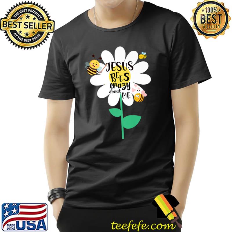 Jesus Bees Crazy About Me Flower and Cute Bee Premium T-Shirt Unisex Jesus Bees Crazy About Me Flower and Cute Bee Premium T-Shirt Unisex