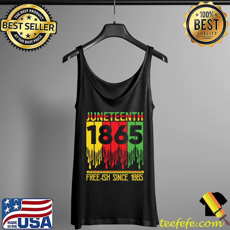 Juneteenth Free-ish Since 19th 1865 Black African American T- Tank Top Juneteenth Free-ish Since 19th 1865 Black African American T- Tank Top