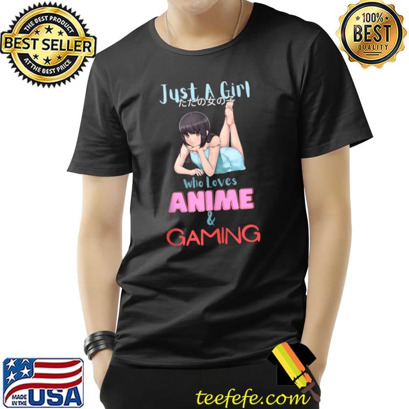 Just A Girl Who Loves Anime And Gaming T- Unisex Just A Girl Who Loves Anime And Gaming T- Unisex