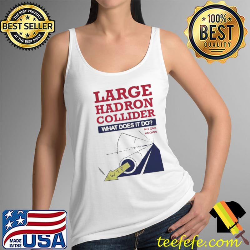 Large hadron collider what does it do Tank Top Large hadron collider what does it do Tank Top