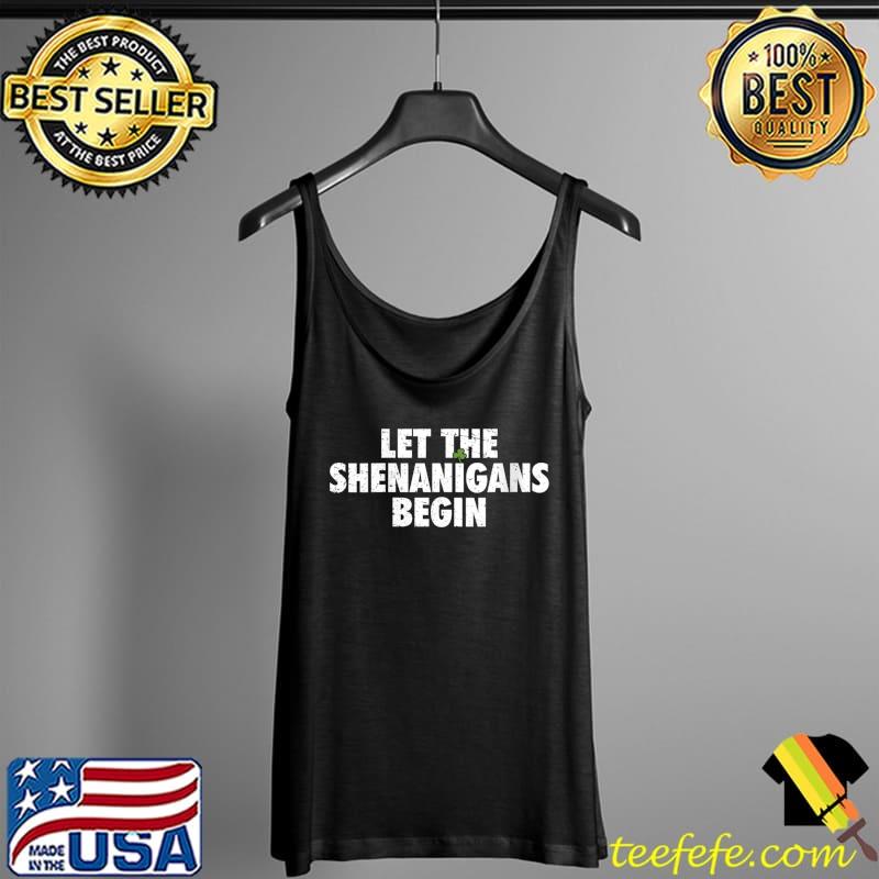Let The Shenanigans Begin Apparel St. Patricks Day Group T-Shirt Tank Top Let The Shenanigans Begin Apparel St. Patricks Day Group T-Shirt Tank Top