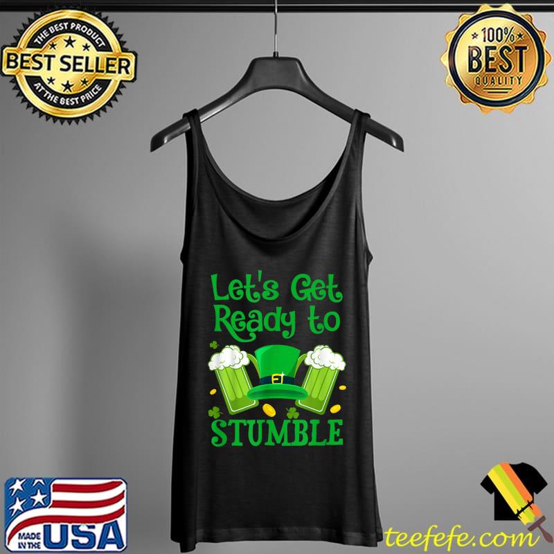Let's Get Ready To Stumble T-Shirt St Patrick Day Gift T-Shirt Tank Top Let's Get Ready To Stumble T-Shirt St Patrick Day Gift T-Shirt Tank Top
