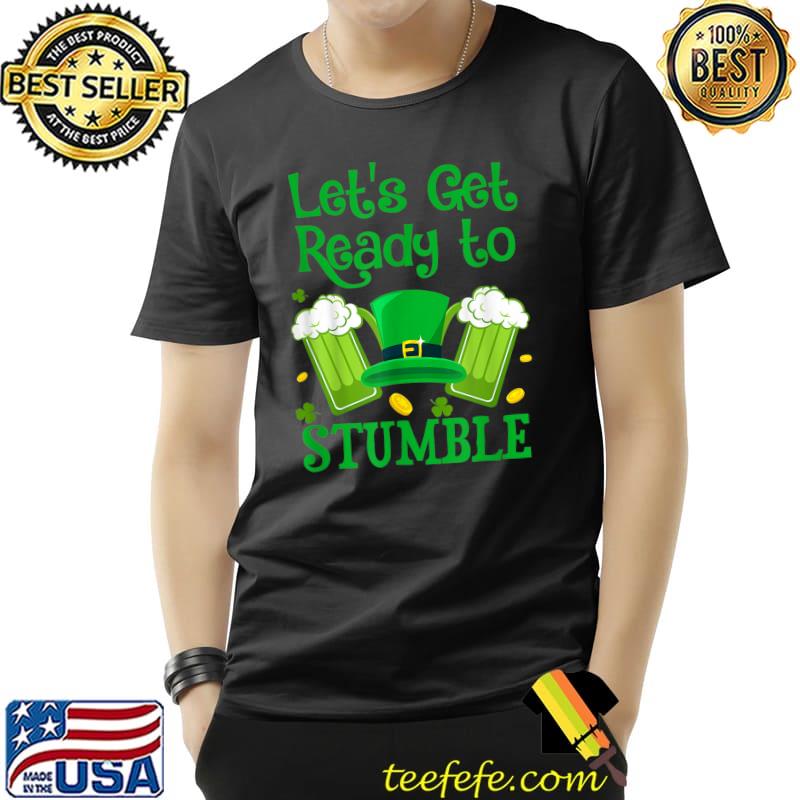 Let's Get Ready To Stumble T-Shirt St Patrick Day Gift T-Shirt Unisex Let's Get Ready To Stumble T-Shirt St Patrick Day Gift T-Shirt Unisex