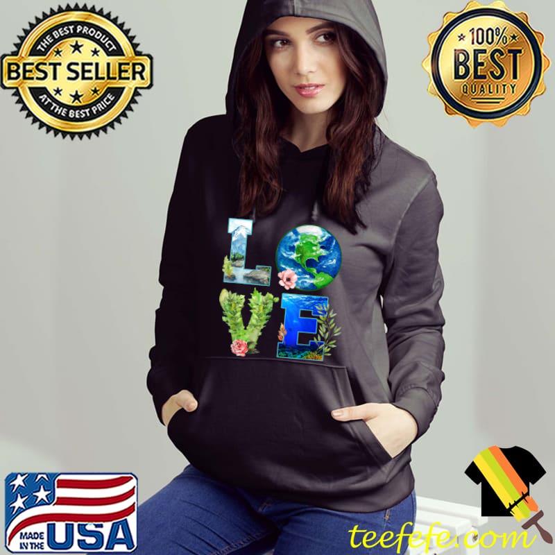 Love Earth Day Awareness Gift Earth Day Anniversary Everyday T-Shirt Love Earth Day Awareness Gift Earth Day Anniversary Everyday T-Shirt