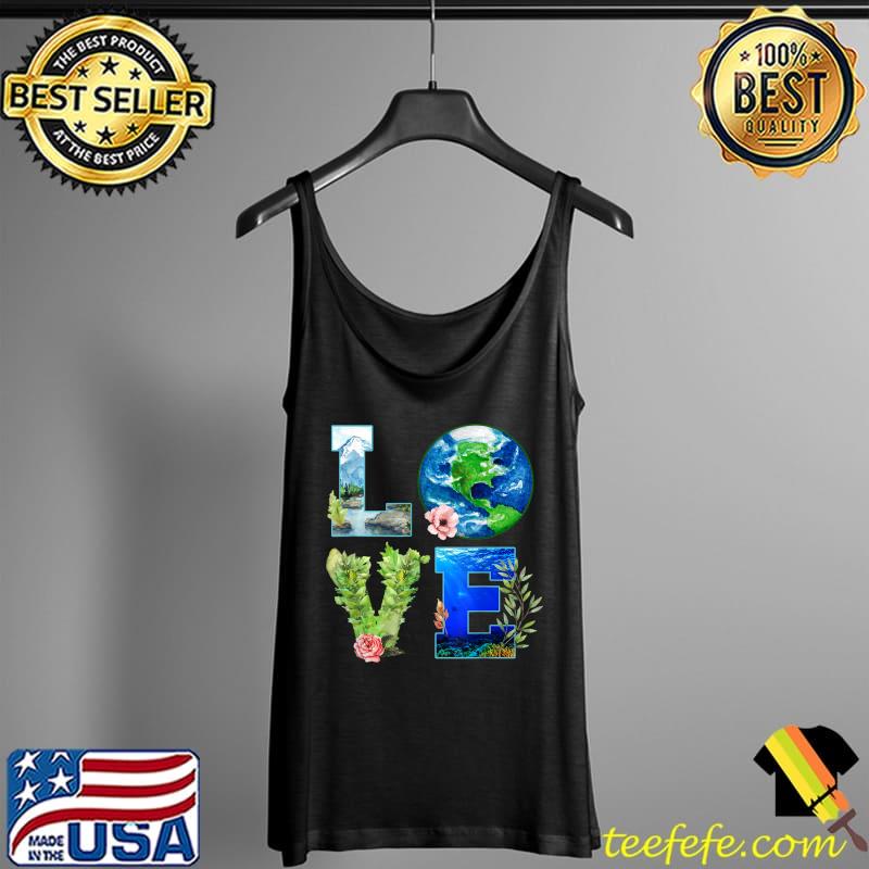 Love Earth Day Awareness Gift Earth Day Anniversary Everyday T-Shirt Tank Top Love Earth Day Awareness Gift Earth Day Anniversary Everyday T-Shirt Tank Top