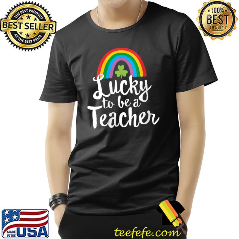 Lucky To Be A Teacher St Patricks Day T Shirt School Teach T-Shirt Unisex Lucky To Be A Teacher St Patricks Day T Shirt School Teach T-Shirt Unisex