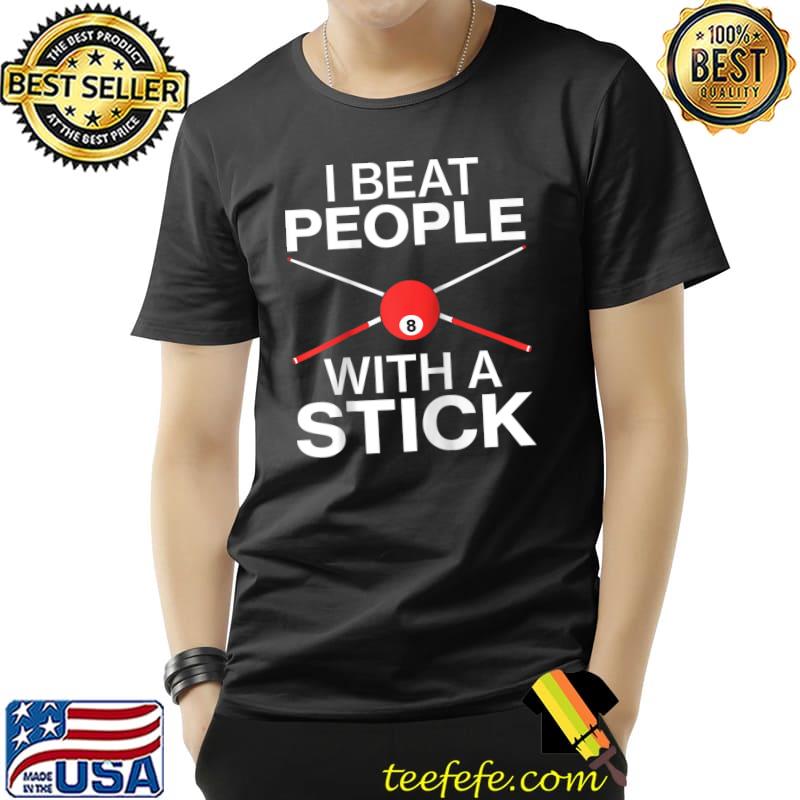Mens I Beat People With A Stick Billiard Player Pool T- Unisex Mens I Beat People With A Stick Billiard Player Pool T- Unisex