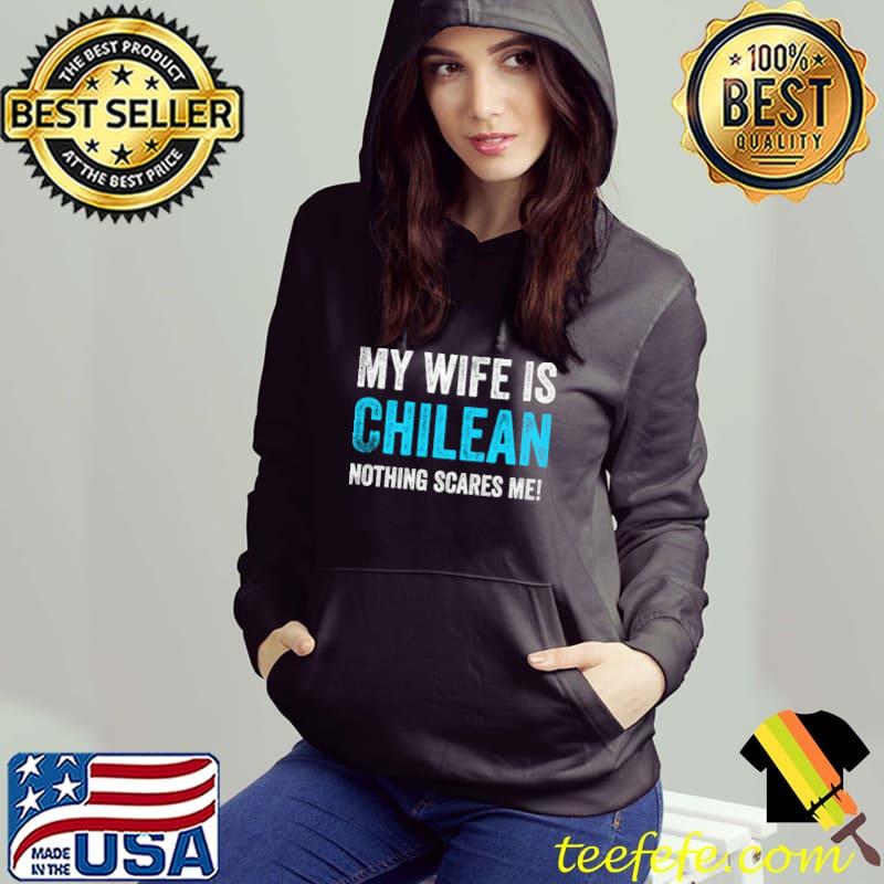 My Wife Is Chilean Nothing Scares Me! Funny Husband T-Shirt