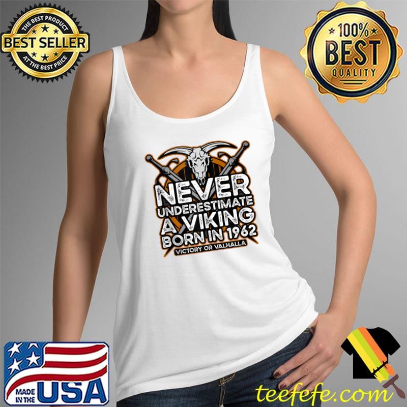 Never Underestimate a Viking Born in 1962 Nordic Birthday T- Tank Top Never Underestimate a Viking Born in 1962 Nordic Birthday T- Tank Top