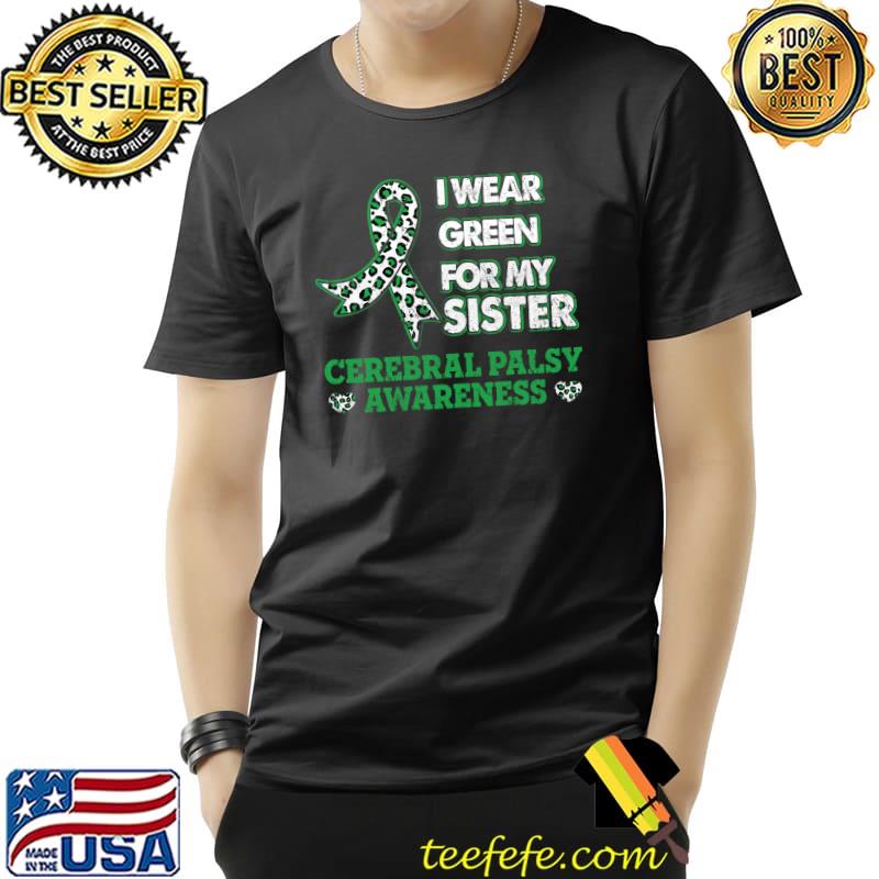 Nice I Wear Green For My Sister Costume Cerebral Palsy Awareness T- Unisex Nice I Wear Green For My Sister Costume Cerebral Palsy Awareness T- Unisex