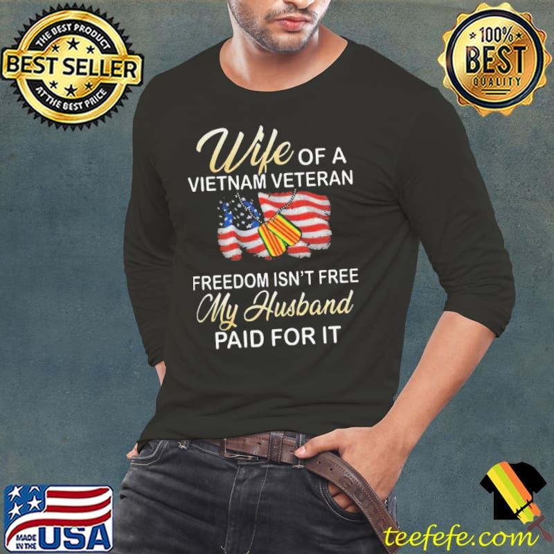 Nice Wife Of A Vietnam Veteran Freedom Isn’t Free My Husband Paid For It American Flag Shirt Long Sleeve Tee Nice Wife Of A Vietnam Veteran Freedom Isn’t Free My Husband Paid For It American Flag Shirt Long Sleeve Tee