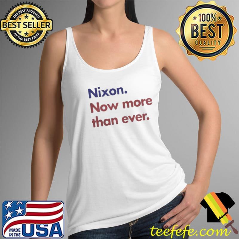 Nixon now more than ever Tank Top Nixon now more than ever Tank Top
