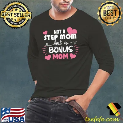 Not A Stepmom But A Bonus Mom Stepmom Mothers Day T-shirt