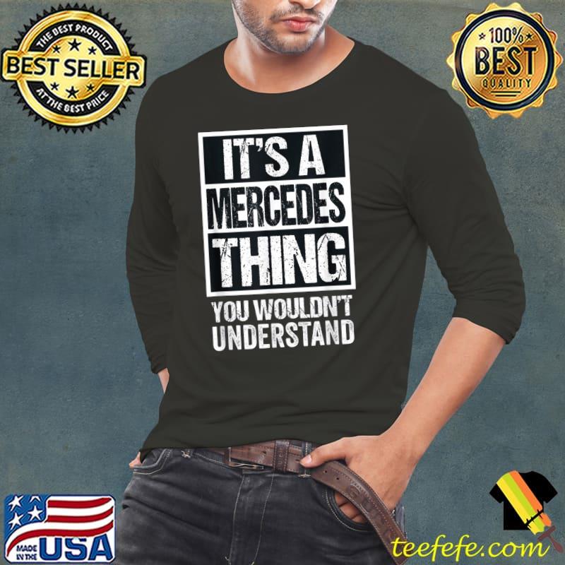 Official It’s A Mercedes Thing You Wouldn’t Understand First Name T-Shirt Long Sleeve Tee Official It’s A Mercedes Thing You Wouldn’t Understand First Name T-Shirt Long Sleeve Tee