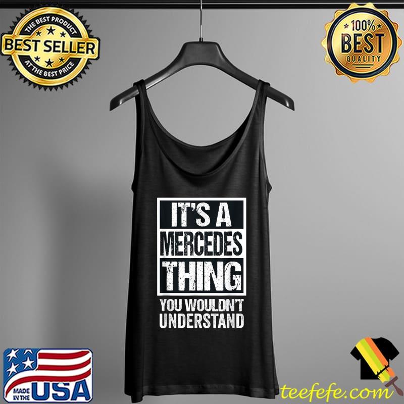 Official It’s A Mercedes Thing You Wouldn’t Understand First Name T-Shirt Tank Top Official It’s A Mercedes Thing You Wouldn’t Understand First Name T-Shirt Tank Top