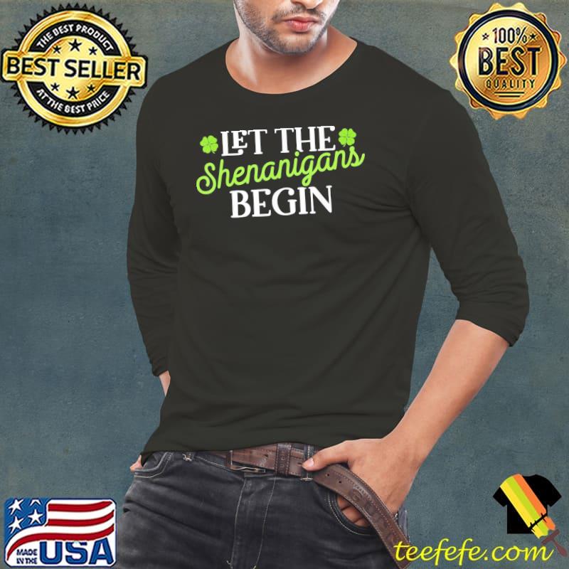 Official St Patricks Day Let the Shenanigans Begin Shamrock Clover T-Shirt Long Sleeve Tee Official St Patricks Day Let the Shenanigans Begin Shamrock Clover T-Shirt Long Sleeve Tee