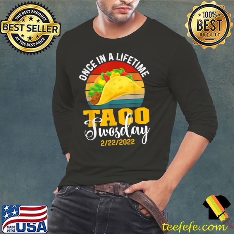 Once in a lifetime tacos twosday Tuesday date T-Shirt Long Sleeve Tee Once in a lifetime tacos twosday Tuesday date T-Shirt Long Sleeve Tee