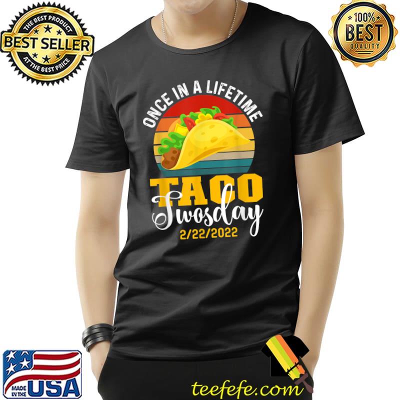 Once in a lifetime tacos twosday Tuesday date T-Shirt Unisex Once in a lifetime tacos twosday Tuesday date T-Shirt Unisex