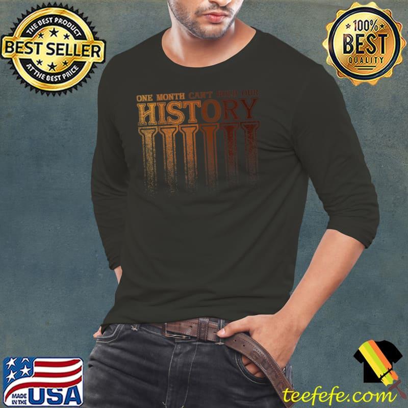 One Month Can't Hold Our History Apparel Melanin Black pride T-Shirt Long Sleeve Tee One Month Can't Hold Our History Apparel Melanin Black pride T-Shirt Long Sleeve Tee