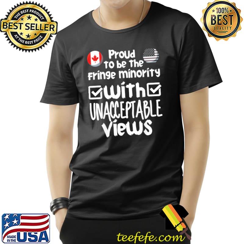 Original Proud To Be The Fringe Minority With Unacceptable Views T-Shirt Unisex Original Proud To Be The Fringe Minority With Unacceptable Views T-Shirt Unisex