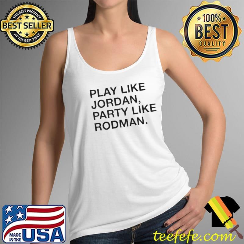 Play like Jordan party like rodman Tank Top Play like Jordan party like rodman Tank Top