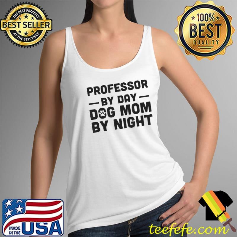 Professor by day dog mom by night Tank Top Professor by day dog mom by night Tank Top