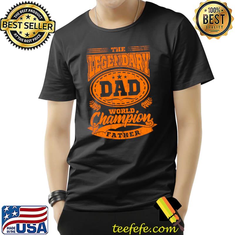 Proud Dad The Legendary Dad World Champion Fathers Day T-Shirt Unisex Proud Dad The Legendary Dad World Champion Fathers Day T-Shirt Unisex