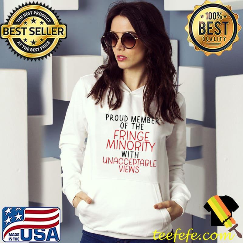 Proud member of the fringe minority with unacceptable views freedom convoy 2022 shirt