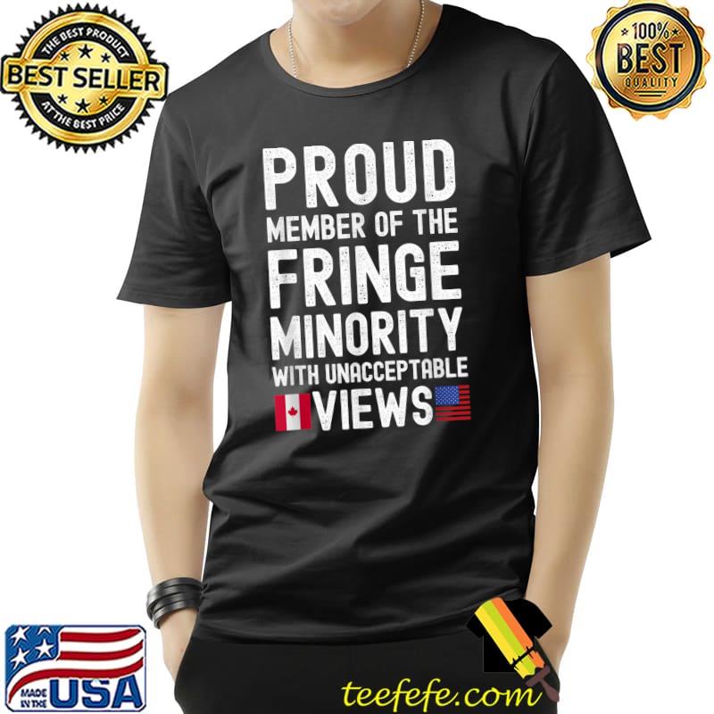 Proud to be the fringe minority with unacceptable views T-Shirt Unisex Proud to be the fringe minority with unacceptable views T-Shirt Unisex