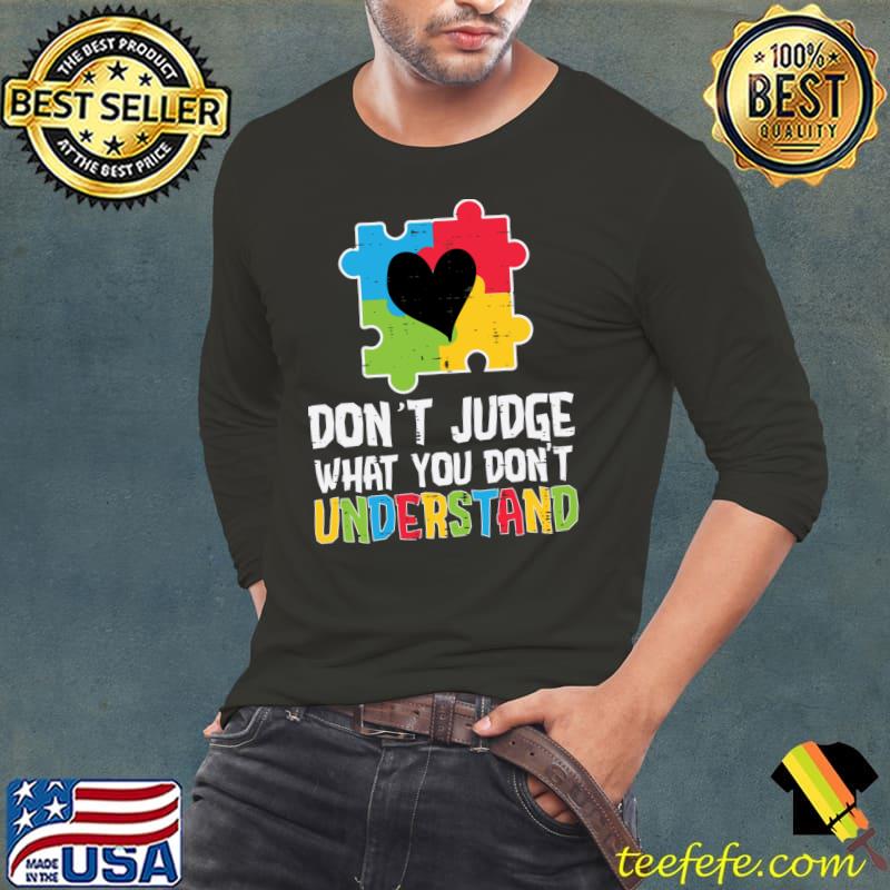 Puzzle Heart Dont Judge What You Dont Understand Autism T- Long Sleeve Tee Puzzle Heart Dont Judge What You Dont Understand Autism T- Long Sleeve Tee