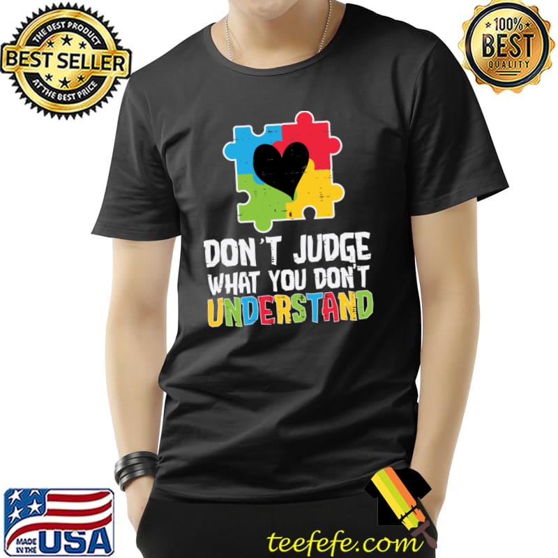 Puzzle Heart Dont Judge What You Dont Understand Autism T- Unisex Puzzle Heart Dont Judge What You Dont Understand Autism T- Unisex