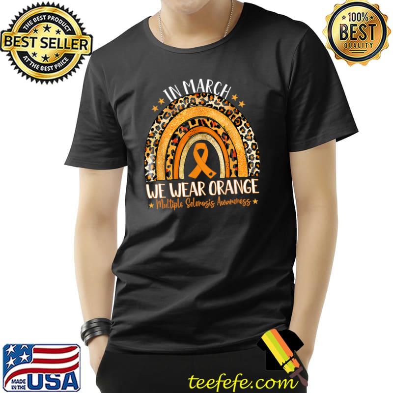Rainbow In March We Wear Orange Multiple Sclerosis Awareness T-Shirt Unisex Rainbow In March We Wear Orange Multiple Sclerosis Awareness T-Shirt Unisex