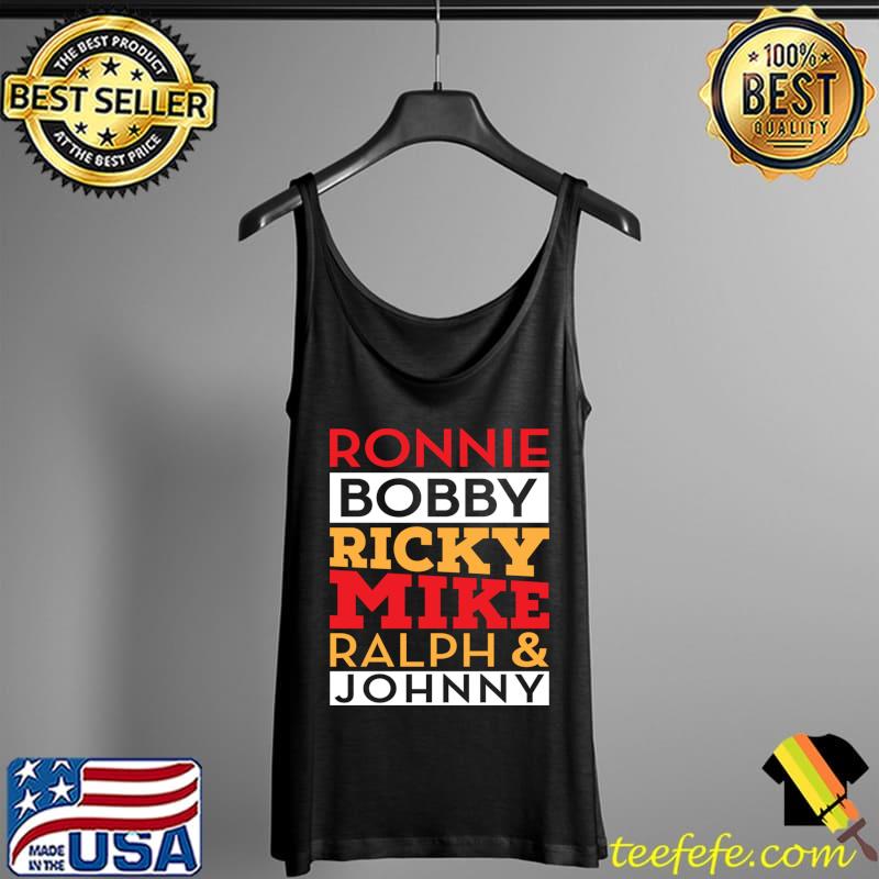 Ronnie Bobby Ricky Mike Ralph and Johnny T- Tank Top Ronnie Bobby Ricky Mike Ralph and Johnny T- Tank Top