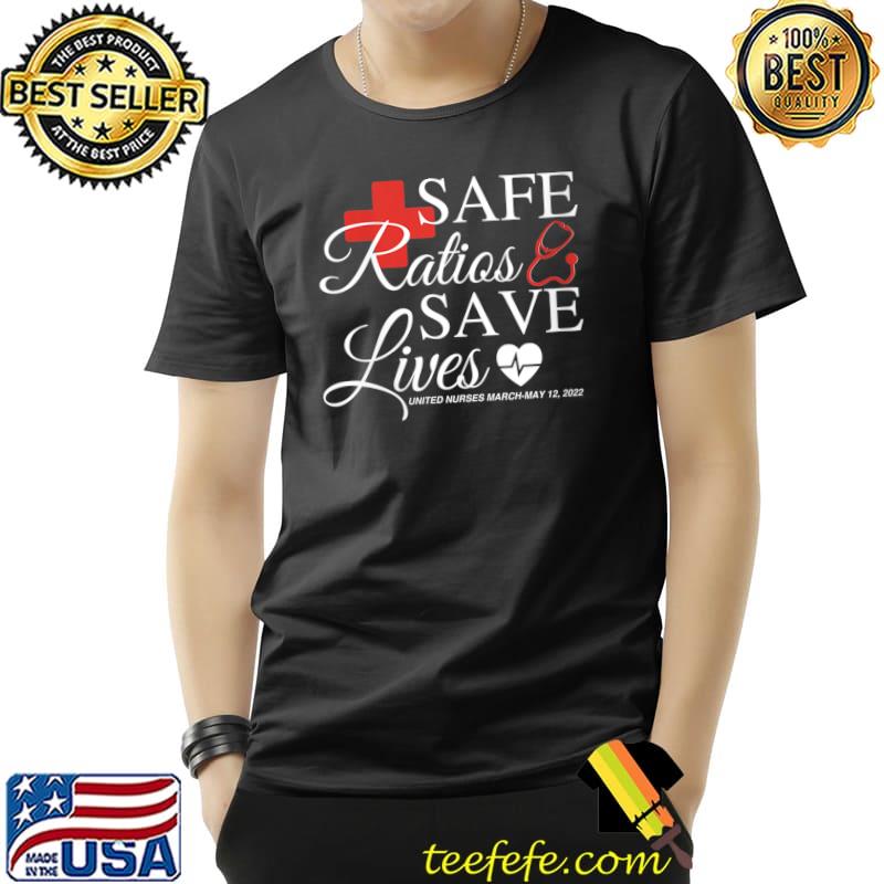 Safe Ratios Save Lives United Nurses March May 12 2022 T- Unisex Safe Ratios Save Lives United Nurses March May 12 2022 T- Unisex