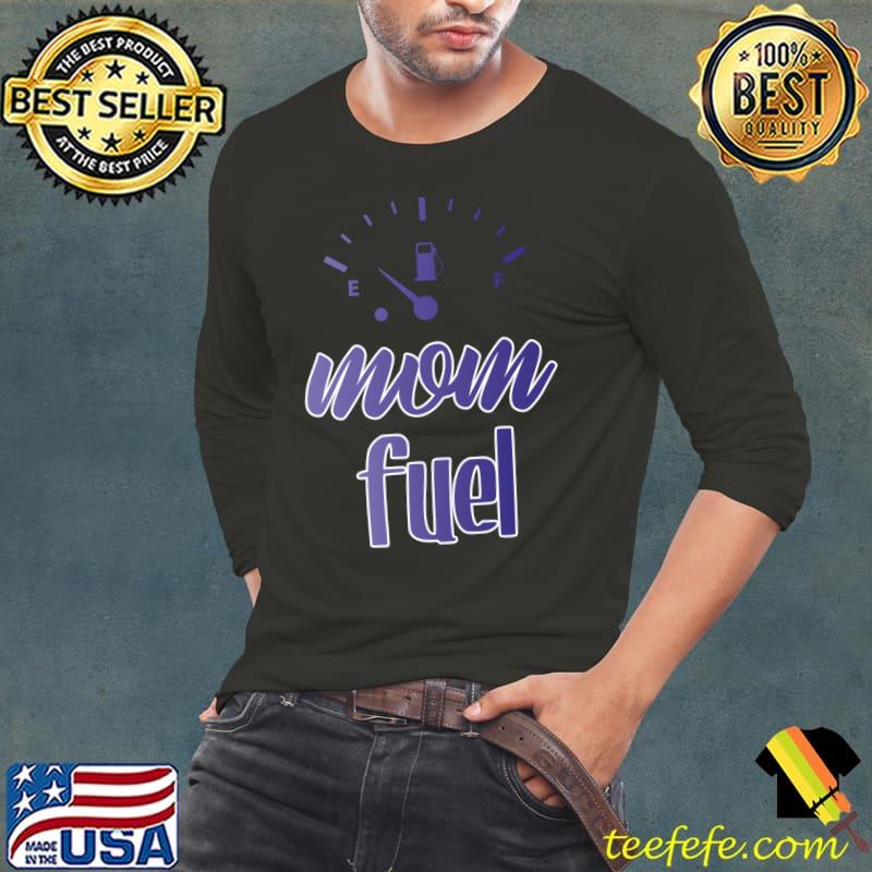 Sarcastic Mom Fuel Funny Mom Life Mother’s Day T- Long Sleeve Tee Sarcastic Mom Fuel Funny Mom Life Mother’s Day T- Long Sleeve Tee