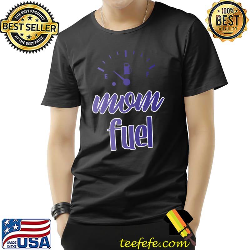 Sarcastic Mom Fuel Funny Mom Life Mother’s Day T- Unisex Sarcastic Mom Fuel Funny Mom Life Mother’s Day T- Unisex
