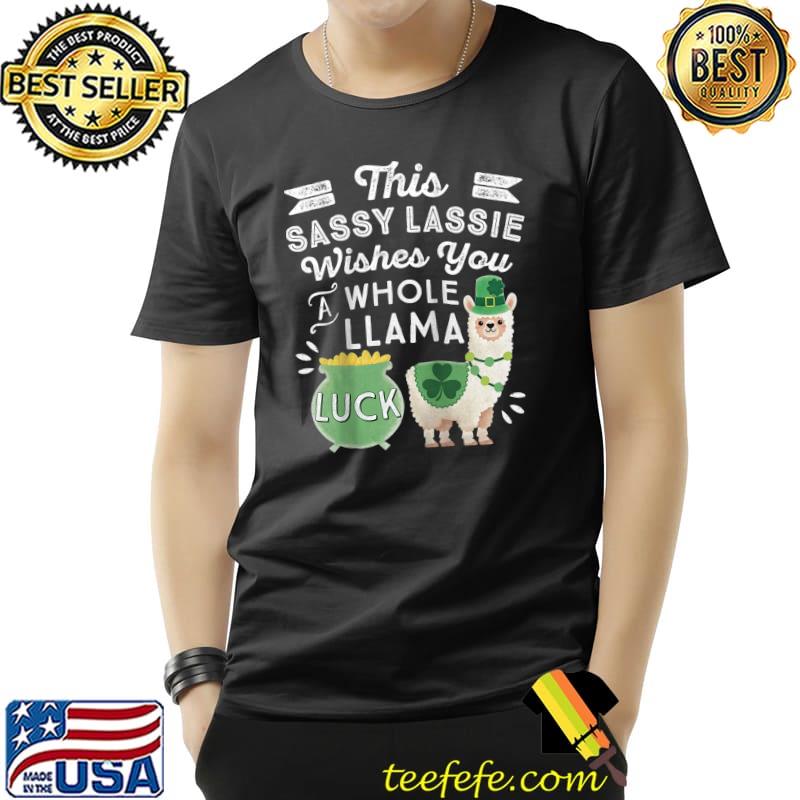 Sassy Lassie Whole Llama Luck Shamrock St Patricks Day Llama T- Unisex Sassy Lassie Whole Llama Luck Shamrock St Patricks Day Llama T- Unisex