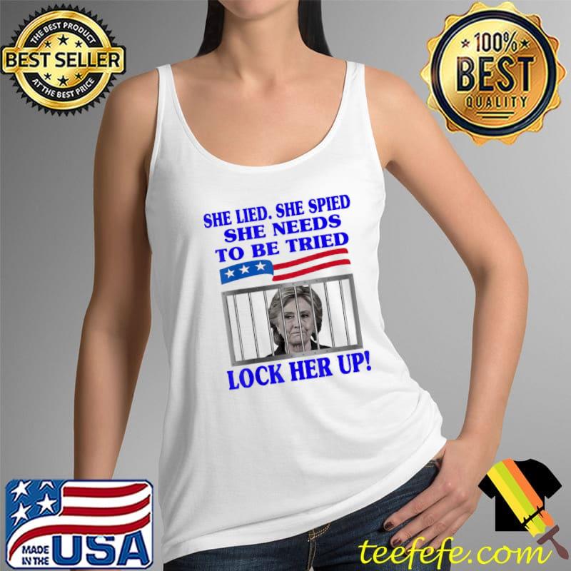 She lied she spied she needs to be tried lock her up hillary Tank Top She lied she spied she needs to be tried lock her up hillary Tank Top